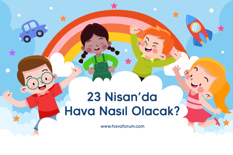 23 Nisan Cumartesi Hava Nasıl Olacak?