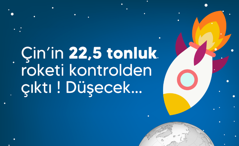 Çin'in 22,5 Tonluk Uzay Roketi Kontrolden Çıktı, Düşecek ! Türkiye'ye de Düşebilir...